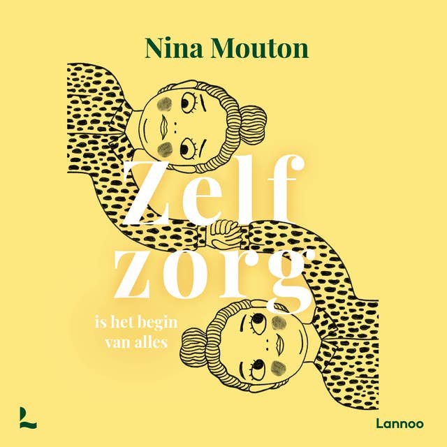 Zelfzorg is het begin van alles by Nina Mouton