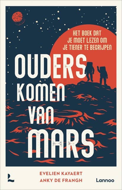 Ouders komen van Mars: Het boek dat je moet lezen om je tiener te begrijpen