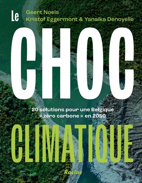 Le choc climatique: 20 solutions pour une Belgique « zéro carbone » en 2050