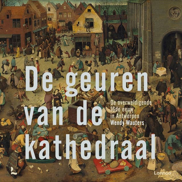 De geuren van de kathedraal: De overweldigende 16de eeuw in Antwerpen