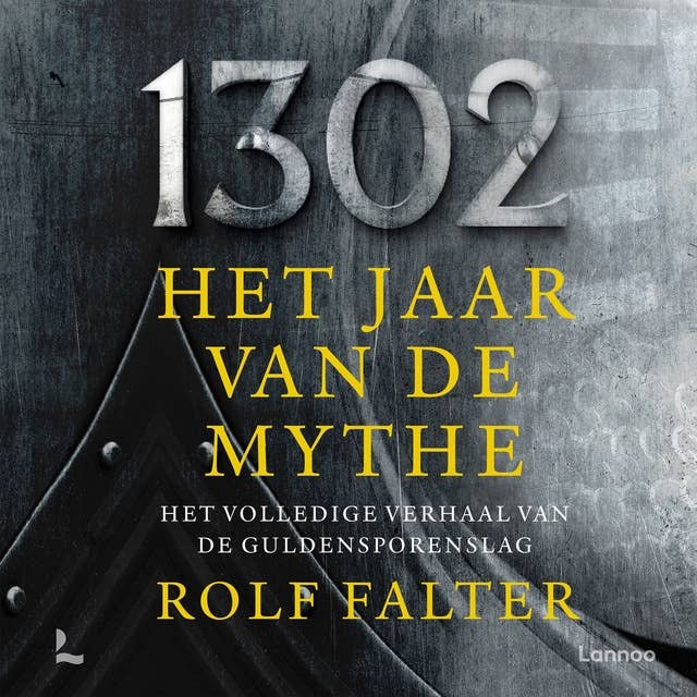 1302 − Het jaar van de mythe: Het volledige verhaal van de Guldensporenslag