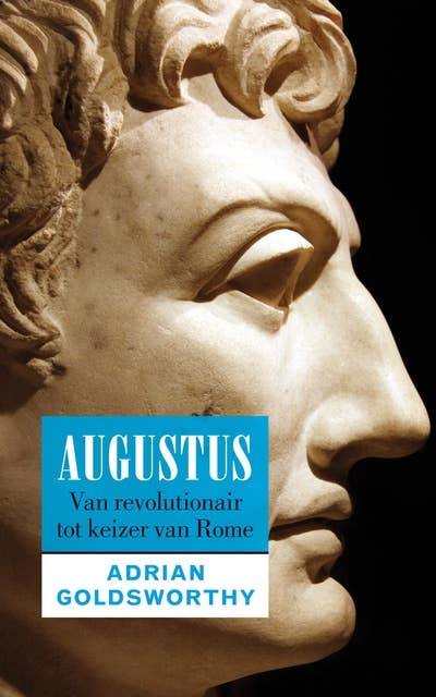 Augustus: Van revolutionair tot keizer van Rome