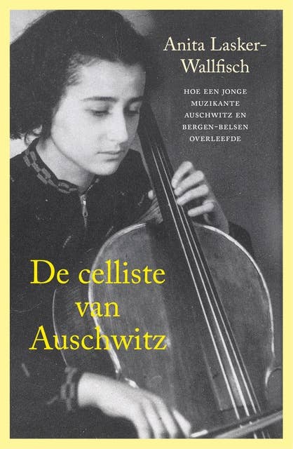 De celliste van Auschwitz: hoe een jonge muzikante Auschwitz en Bergen-Belsen overleefde