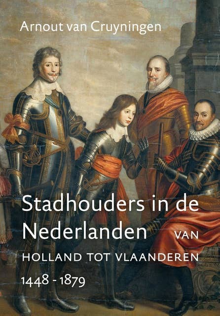 Stadhouders in de Nederlanden: van Holland tot Vlaanderen 1448-1879