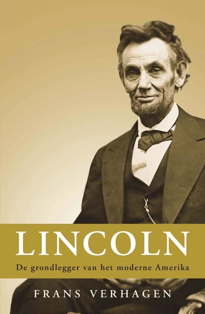 Lincoln: de grondlegger van het moderne Amerika