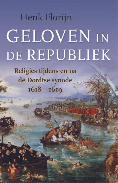 Geloven in de Republiek: Religies tijdens en na de Dordtse synode 1618-1619