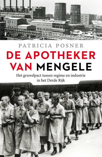 De apotheker van Mengele: Het gruwelpact tussen regime en industrie in het Derde rijk