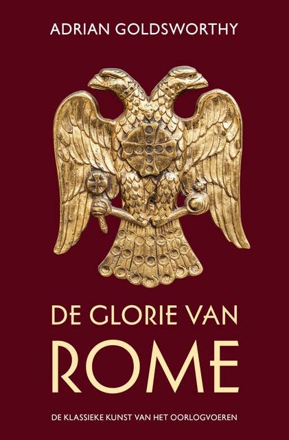 De glorie van Rome: De klassieke kunst van het oorlogvoeren