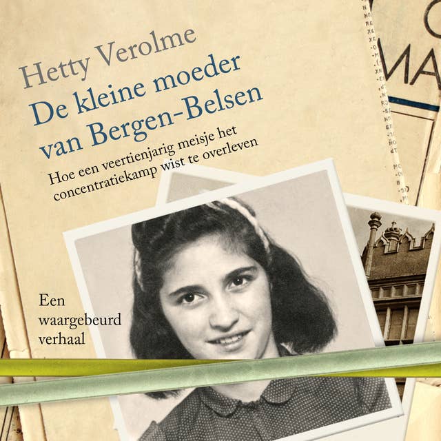 De kleine moeder van Bergen-Belsen: Hoe een veertienjarig meisje het concentratiekamp wist te overleven