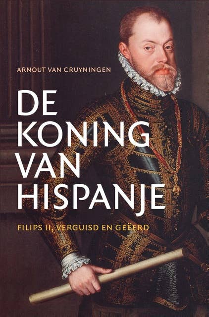 De koning van Hispanje: Filips II, verguisd en geëerd