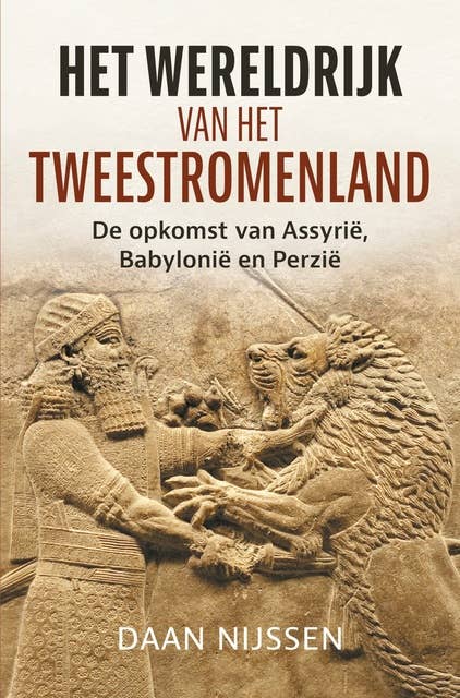 Het wereldrijk van het Tweestromenland: De opkomst van Assyrië, Babylonië en Perzië