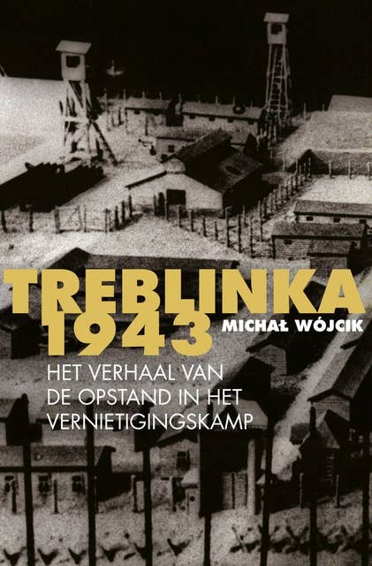 Treblinka 1943: Het verhaal van de opstand in het vernietigingskamp