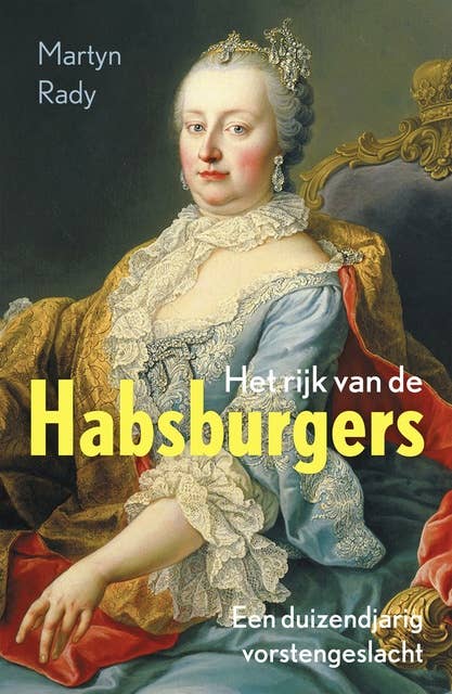 Het rijk van de Habsburgers: Een duizendjarig vorstengeslacht