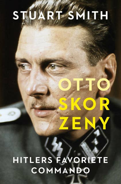 Otto Skorzeny: Hitlers favoriete commando