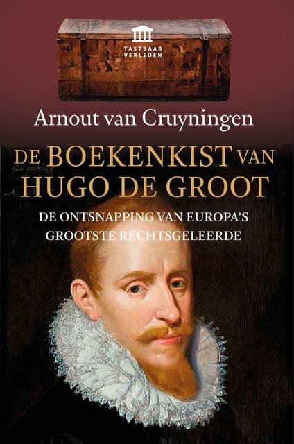 De boekenkist van Hugo de Groot: De ontsnapping van Europa's grootste rechtsgeleerde