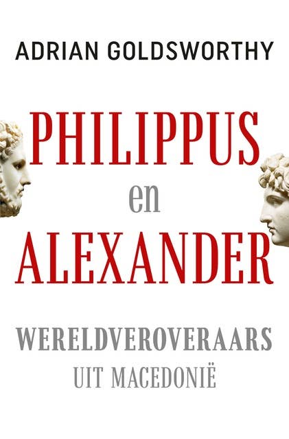 Philippus en Alexander: Wereldveroveraars uit Macedonië