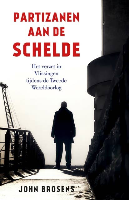 Partizanen aan de Schelde: Het verzet in Vlissingen tijdens de Tweede Wereldoorlog