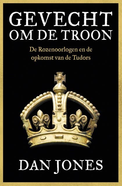 Gevecht om de troon: De Rozenoorlogen en de opkomst van de Tudors