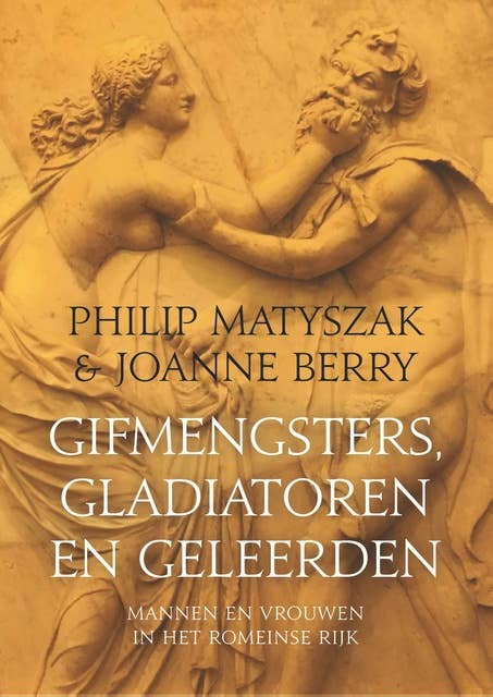Gifmengsters, gladiatoren en geleerden: Mannen en vrouwen in het Romeinse Rijk