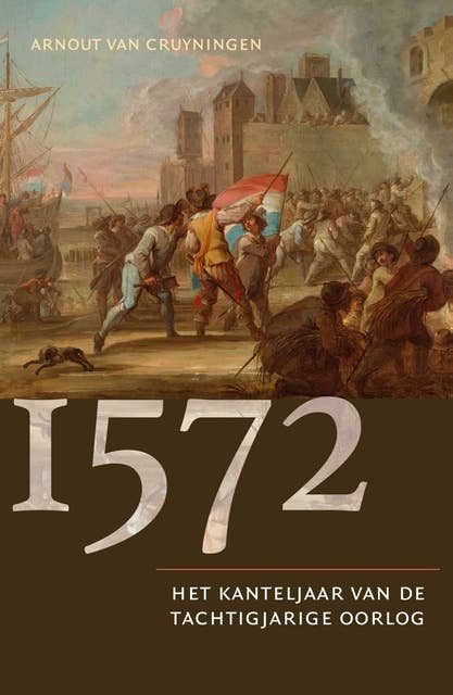 1572: Een kanteljaar in de Tachtigjarige Oorlog