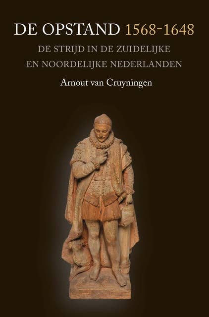 De Opstand 1568-1648: De strijd in de Zuidelijke en Noordelijke Nederlanden