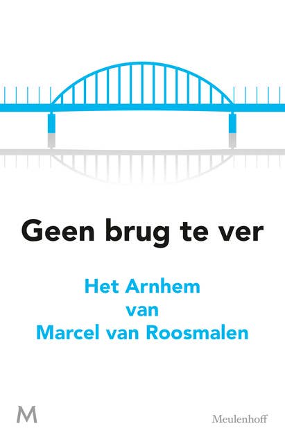 Geen brug te ver: Het Arnhem van Marcel van Roosmalen