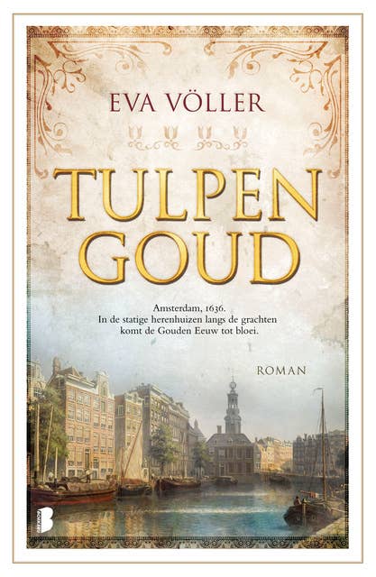 Tulpengoud: Amsterdam, 1636. In de statige herenhuizen langs de grachten komt de Gouden Eeuw tot bloei.