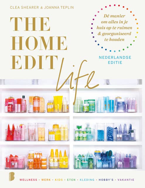 The Home Edit Life | Nederlandse editie: De manier om alles in je huis op te ruimen & georganiseerd te houden