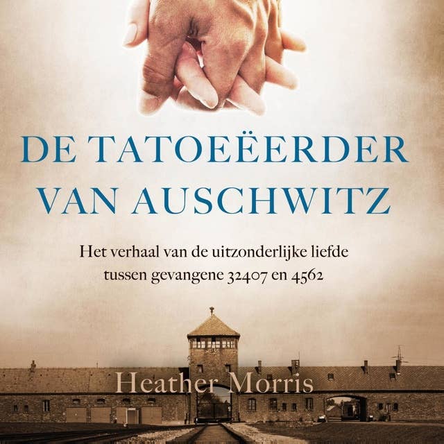 De tatoeëerder van Auschwitz: Het waargebeurde verhaal van de uitzonderlijke liefde tussen gevangenen 32407 en 34902