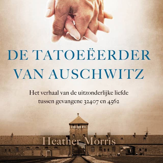 De tatoeëerder van Auschwitz: Het waargebeurde verhaal van de uitzonderlijke liefde tussen gevangenen 32407 en 34902 