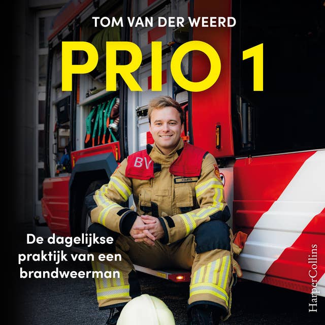 PRIO 1: De dagelijkse praktijk van een brandweerman by Tom van der Weerd