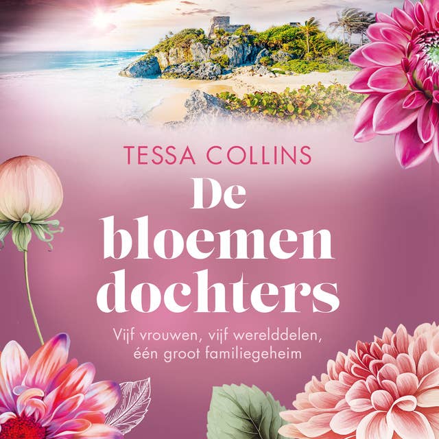 De bloemendochters: Vijf vrouwen, vijf werelddelen, één groot familiegeheim 