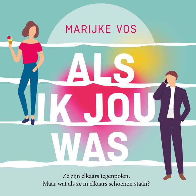 Als ik jou was: Ze zijn elkaars tegenpolen. Maar wat als ze in elkaars schoenen staan? by Marijke Vos