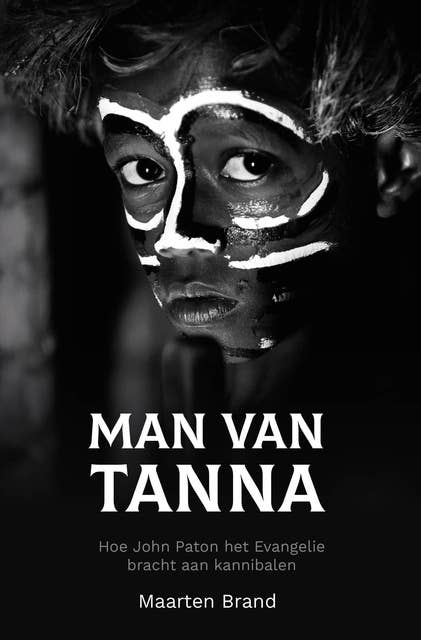 Man van Tanna: Hoe John Paton het Evangelie bracht aan kannibalen