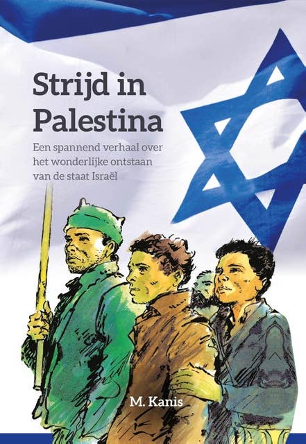 Strijd in Palestina: Een spannend verhaal over het wonderlijke ontstaan van de staat Israël