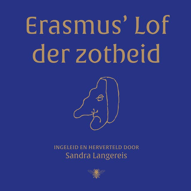 Erasmus' Lof der Zotheid: Ingeleid en herverteld door Sandra Langereis en voorgedragen door Jorn Heijdenrijk