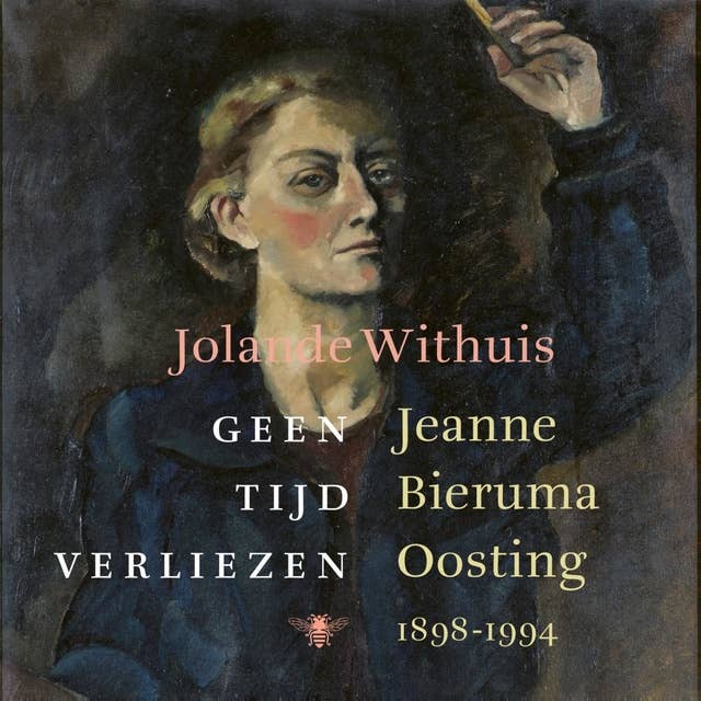 Geen tijd verliezen: Jeanne Bieruma Oosting 1898-1994