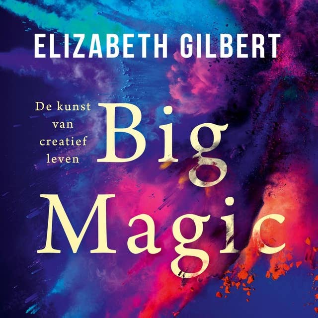 Big magic: De kunst van creatief leven
