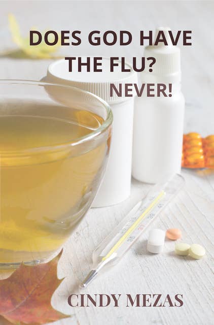 Does God have the flu?: Never!