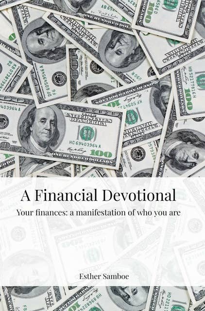 A Financial Devotional: Your finances: a manifestation of who you are