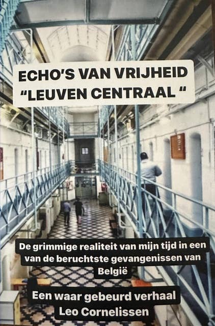 Echo's van vrijheid: een hollander, memoires uit de gevangenis Leuven Centraal: Een waar gebeurd verhaal.