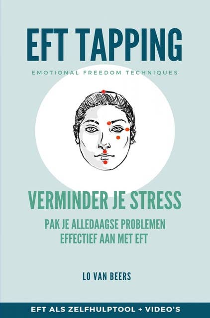 EFT Tapping: Verminder je stress. Pak je alledaagse problemen effectief aan met EFT