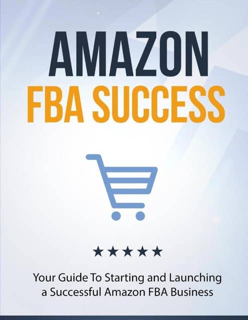 Amazon FBA succes guide.: The guide to build a dream business on Amazon.
