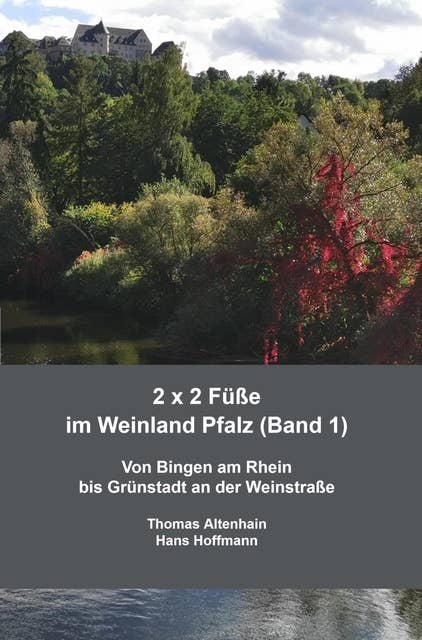 2 x 2 Füße im Weinland Pfalz (Band 1): Von Bingen am Rhein bis Grünstadt an der Weinstraße