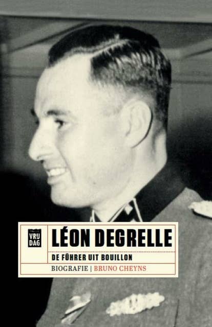 Léon Degrelle: De Führer uit Bouillon - Biografie