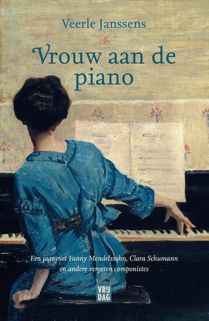 Vrouw aan de piano: Een jaar met Fanny Mendelssohn, Clara Schumann en andere vergeten componistes