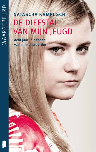 De diefstal van mijn jeugd: Acht jaar in handen van mijn ontvoerder by Natascha Kampusch