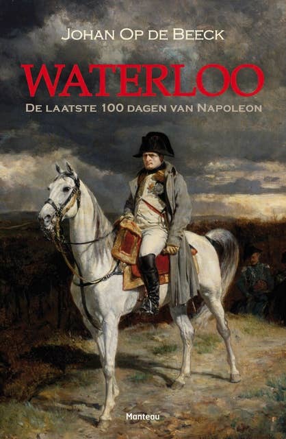 Waterloo: de laatste 100 dagen van Napoleon