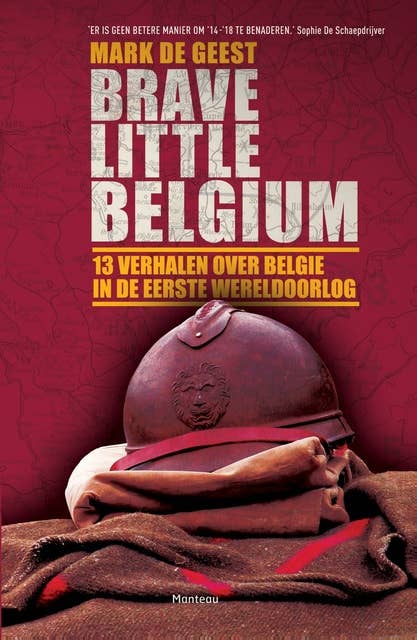 Brave little Belgium: 13 verhalen over Belgie in de Eerste Wereldoorlog