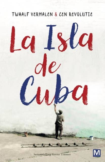 Twaalf verhalen en een revolutie: La Isla de Cuba